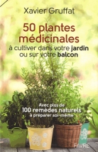 Des plantes médicinales à cultiver chez soi, par Xavier Gruffat, 50 plantes médicinales à cultiver dans votre jardin ou sur votre balcon, Editions Favre Des plantes médicinales à cultiver chez soi, par Xavier Gruffat, 50 plantes médicinales à cultiver dans votre jardin ou sur votre balcon, Editions Favre