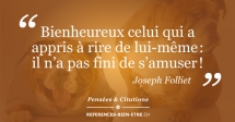 Bienheureux celui qui a appris à rire de lui-même : il n’a pas fini de s’amuser ! Bienheureux celui qui a appris à rire de lui-même : il n’a pas fini de s’amuser !