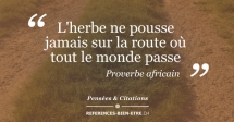 L'herbe ne pousse jamais sur la route où tout le monde passe