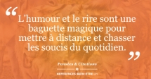 L’humour et le rire sont une baguette magique pour mettre à distance et chasser les soucis du quotidien.