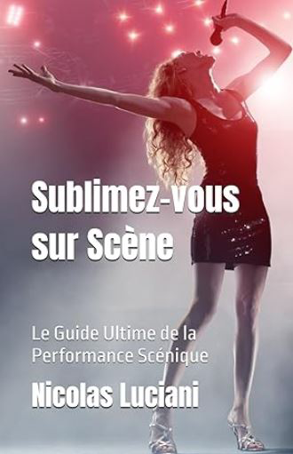 Sublimez-vous sur Scène: Le Guide Ultime de la Performance Scénique